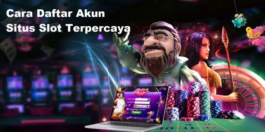 Cara Daftar Akun Situs Slot Terpercaya